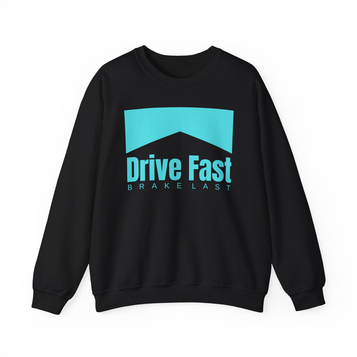 Drive Fast Brake Last Crewneck Sweatshirt